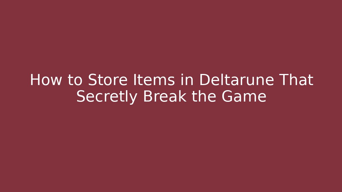 How to Store Items in Deltarune That Secretly Break the Game