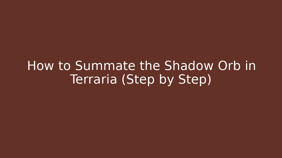 How to Summate the Shadow Orb in Terraria (Step by Step)