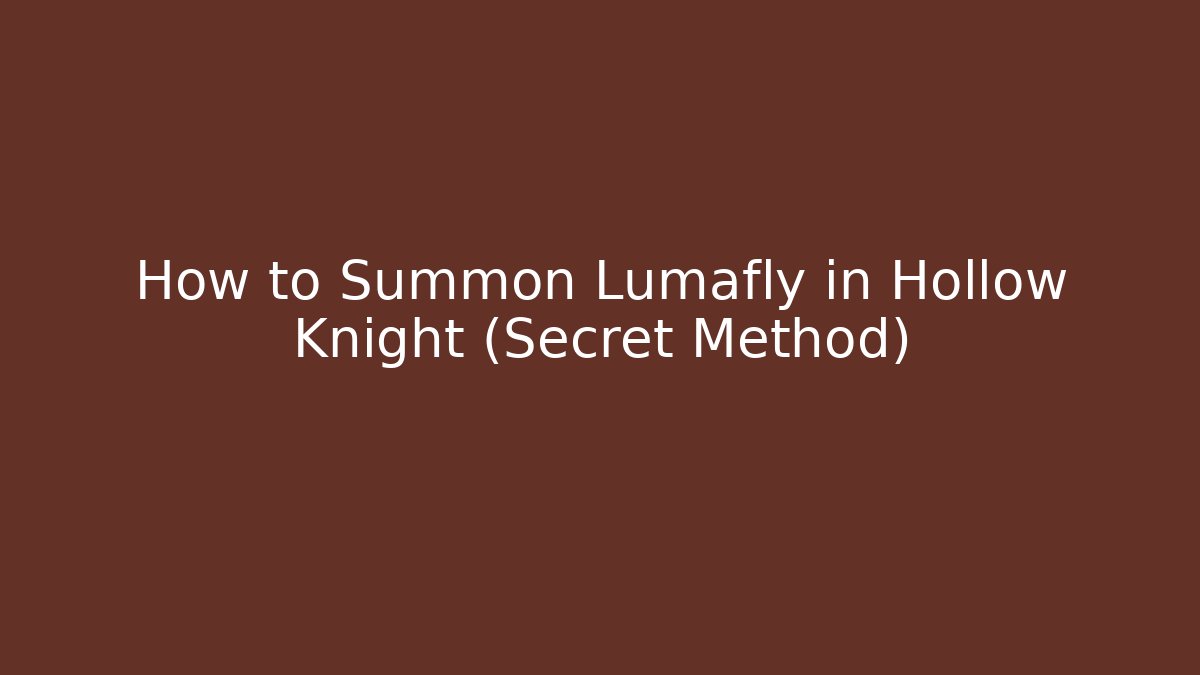 How to Summon Lumafly in Hollow Knight (Secret Method)