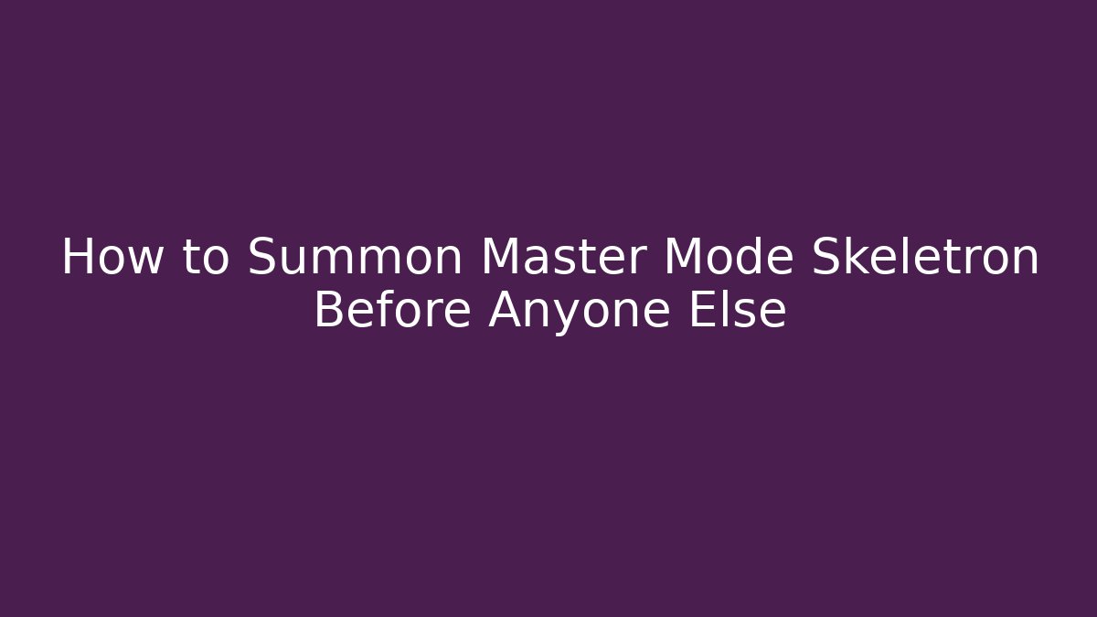 How to Summon Master Mode Skeletron Before Anyone Else