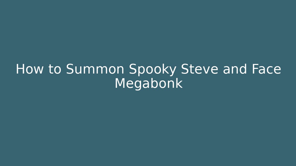 How to Summon Spooky Steve and Face Megabonk