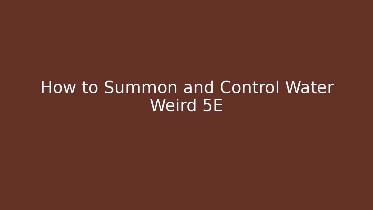 How to Summon and Control Water Weird 5E - Critter Realm