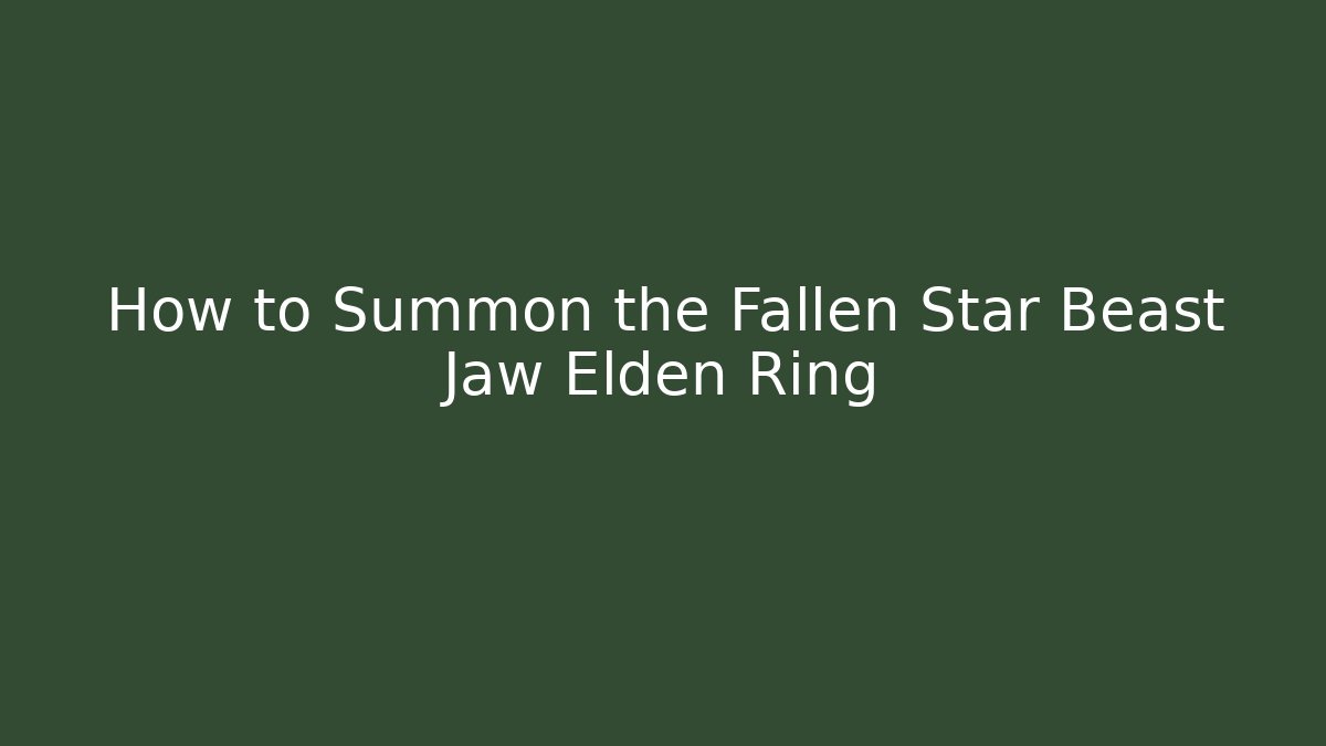 How to Summon the Fallen Star Beast Jaw Elden Ring