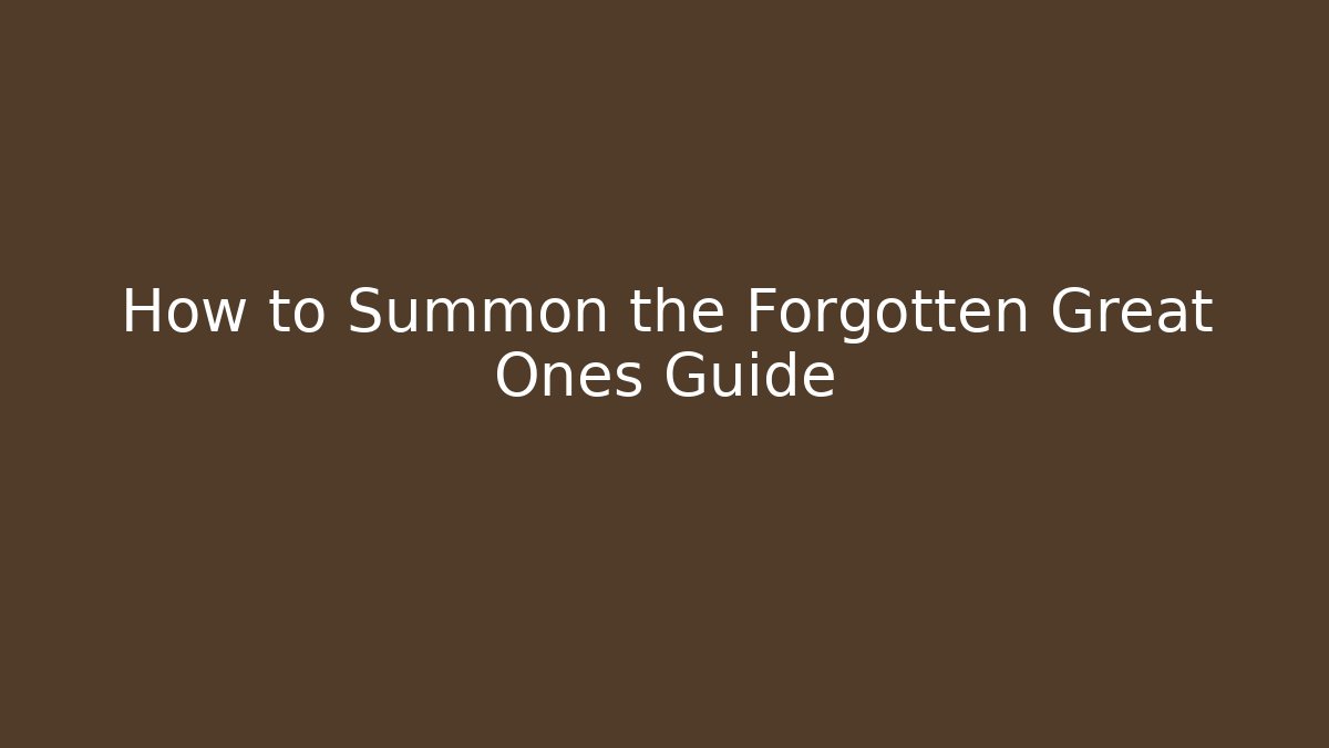 How to Summon the Forgotten Great Ones Guide