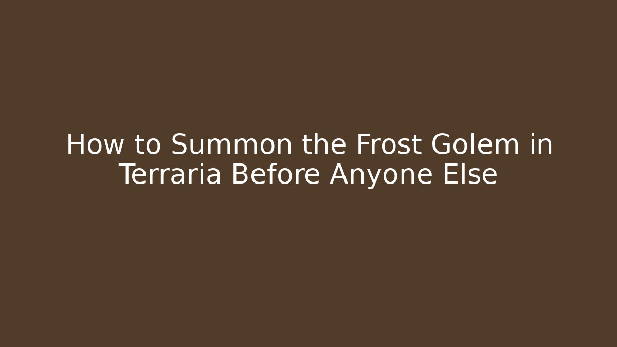 How to Summon the Frost Golem in Terraria Before Anyone Else