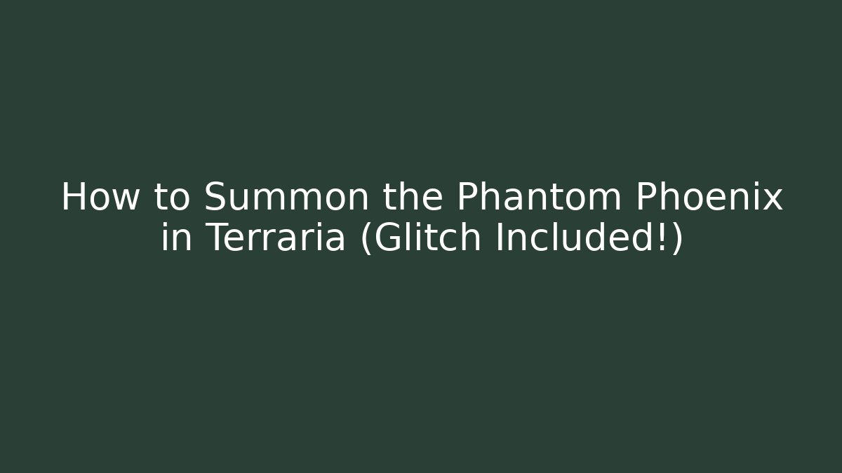 How to Summon the Phantom Phoenix in Terraria (Glitch Included!)