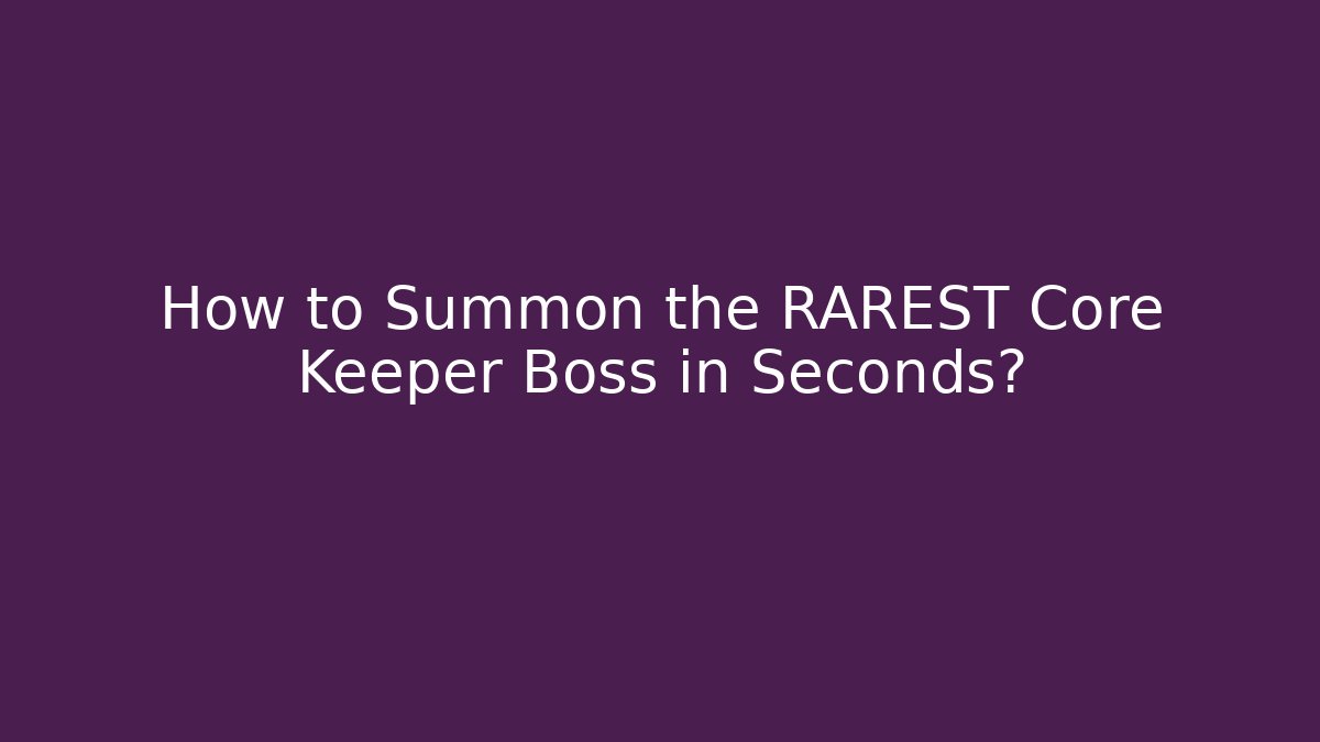 How to Summon the RAREST Core Keeper Boss in Seconds?