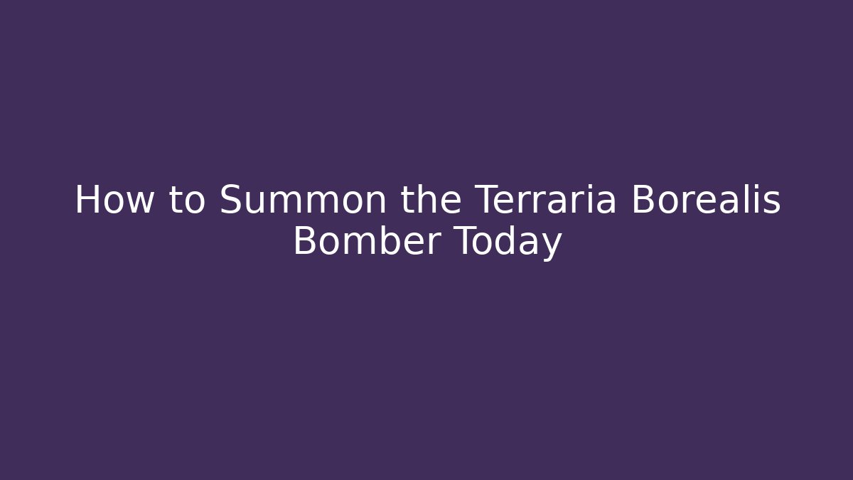 How to Summon the Terraria Borealis Bomber Today