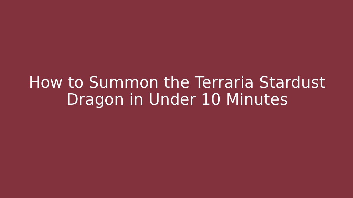 How to Summon the Terraria Stardust Dragon in Under 10 Minutes