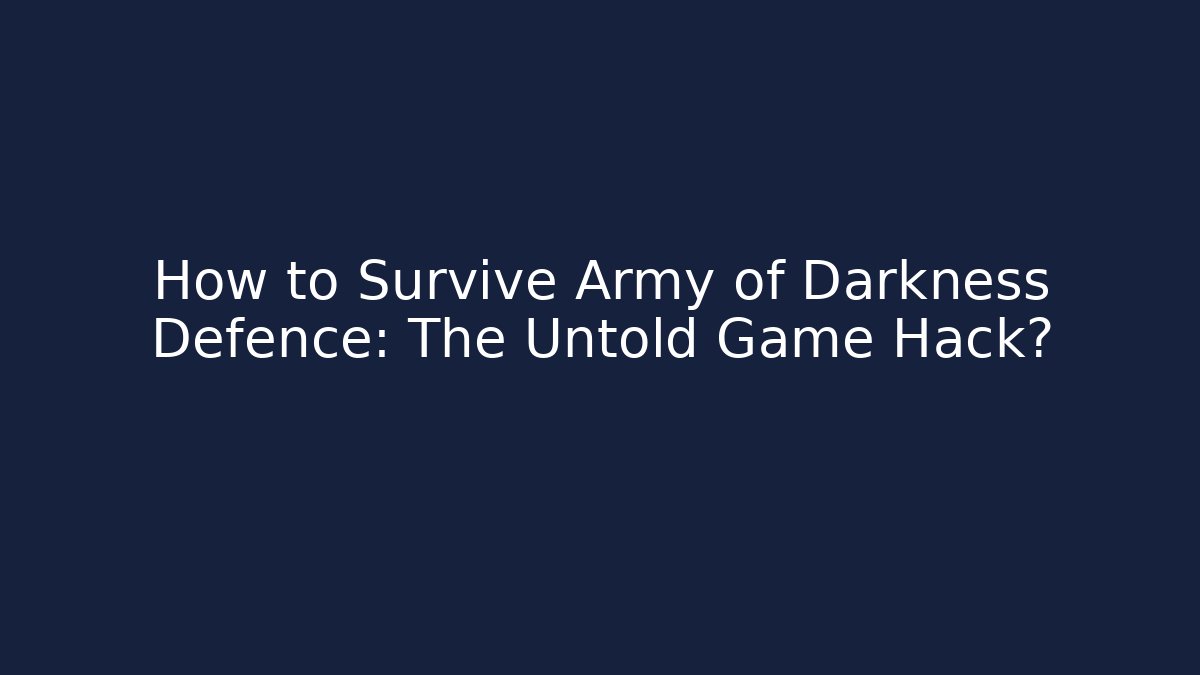 How to Survive Army of Darkness Defence: The Untold Game Hack? - Critter Realm
