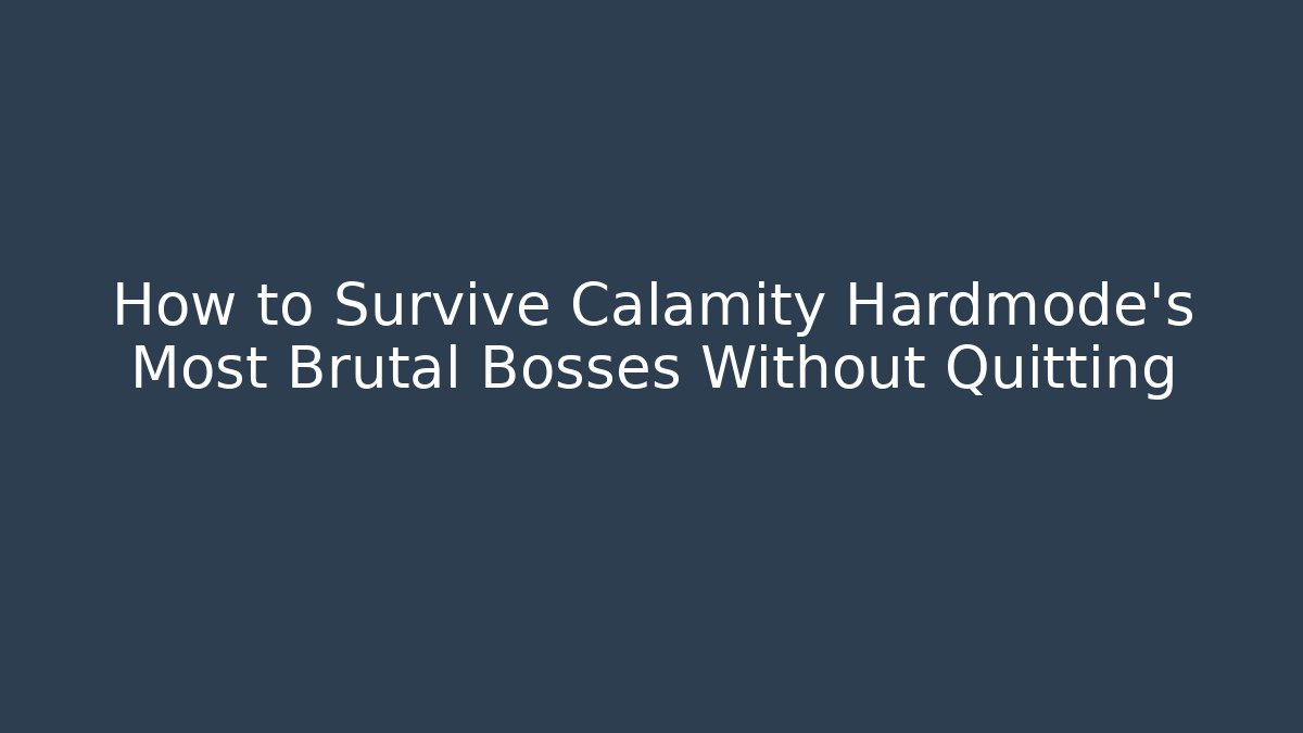 How to Survive Calamity Hardmode's Most Brutal Bosses Without Quitting