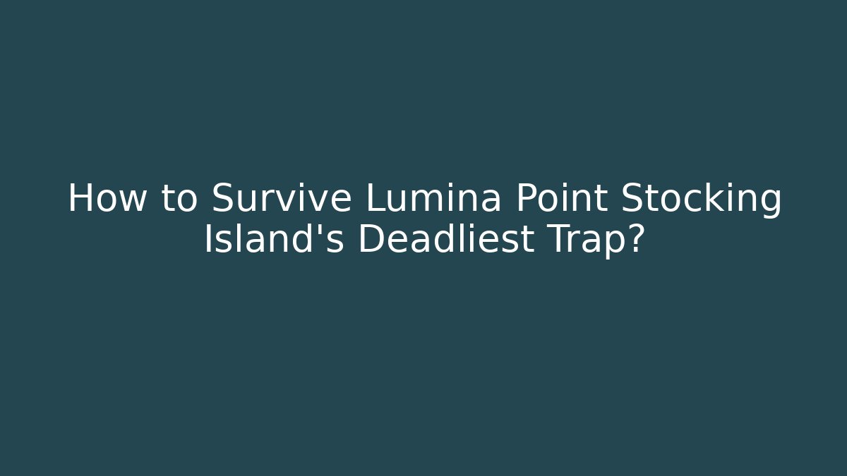 How to Survive Lumina Point Stocking Island's Deadliest Trap?