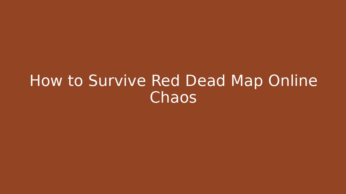 How to Survive Red Dead Map Online Chaos - Critter Realm