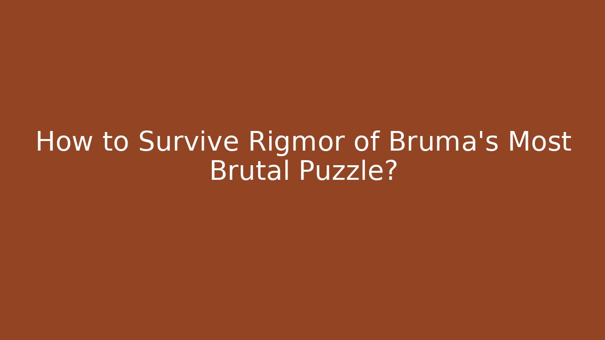 How to Survive Rigmor of Bruma's Most Brutal Puzzle?