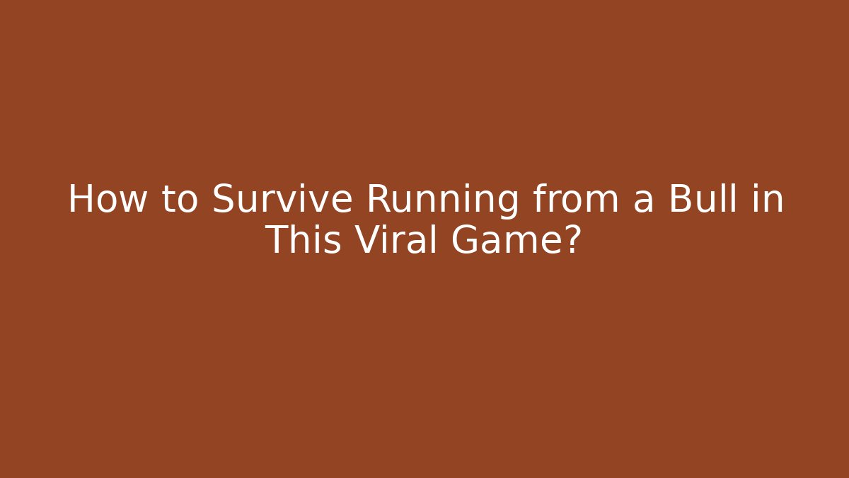 How to Survive Running from a Bull in This Viral Game?