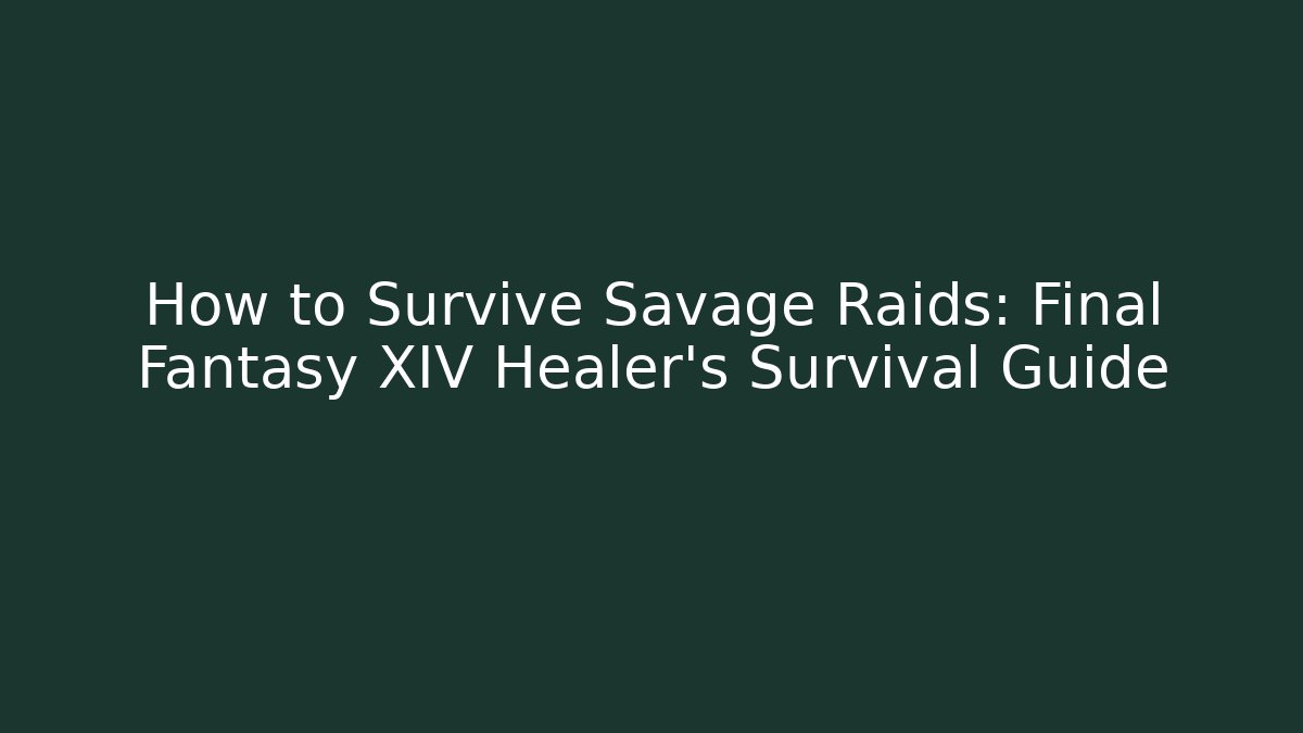 How to Survive Savage Raids: Final Fantasy XIV Healer's Survival Guide