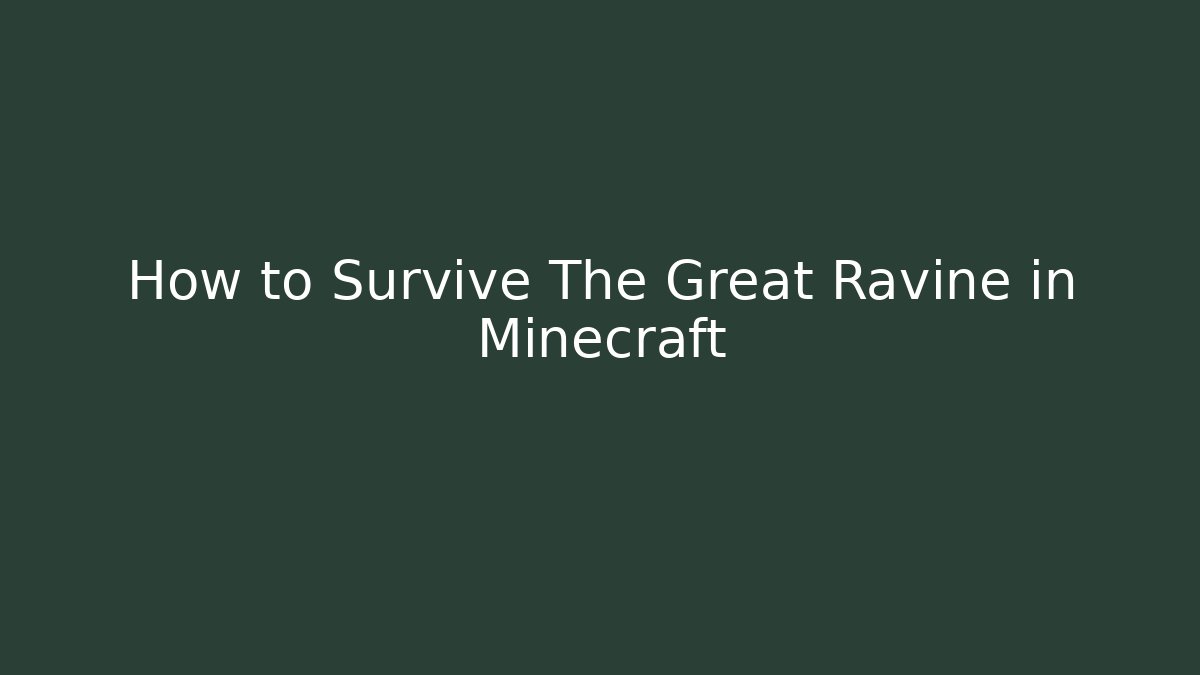 How to Survive The Great Ravine in Minecraft