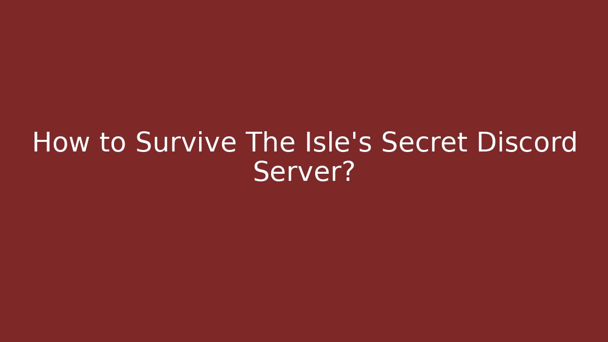 How to Survive The Isle's Secret Discord Server?