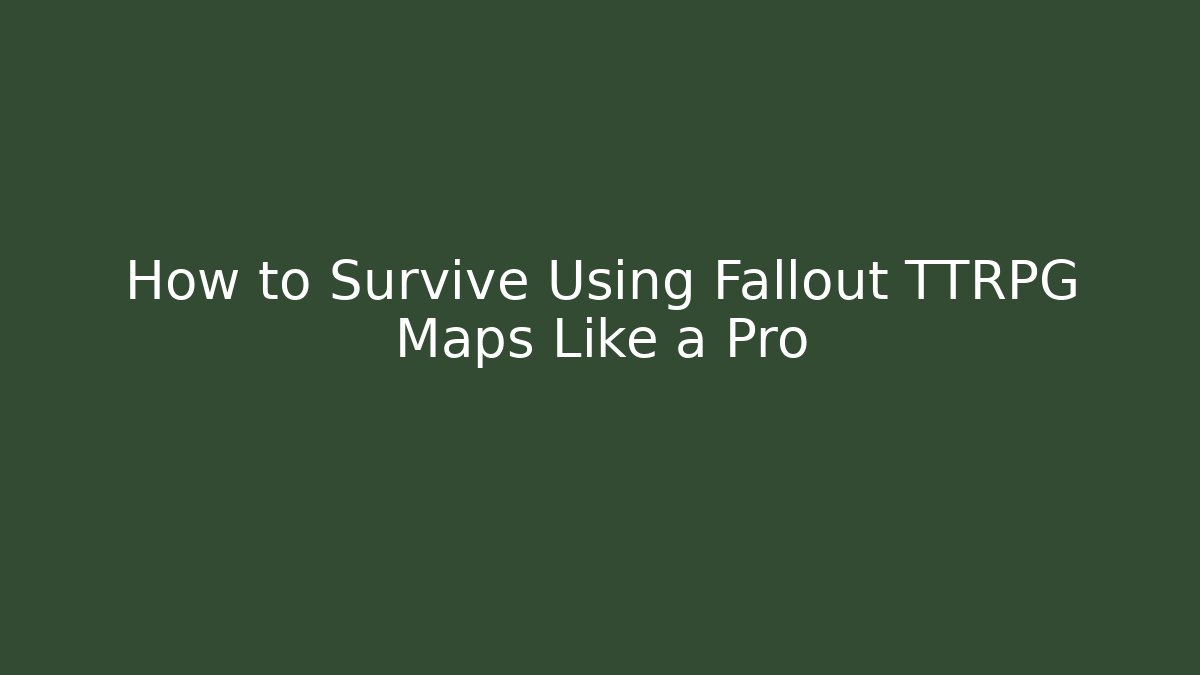 How to Survive Using Fallout TTRPG Maps Like a Pro - Critter Realm