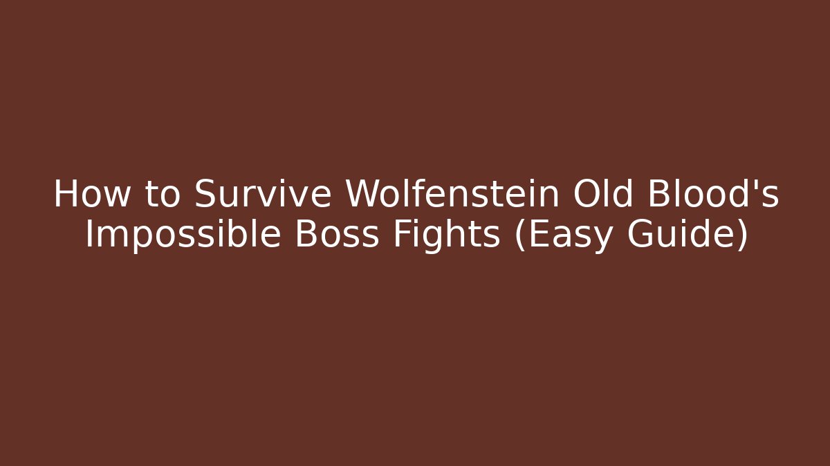 How to Survive Wolfenstein Old Blood's Impossible Boss Fights (Easy Guide)