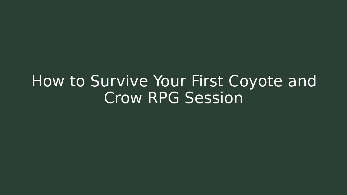 How to Survive Your First Coyote and Crow RPG Session