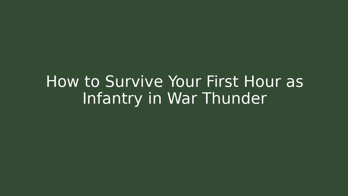 How to Survive Your First Hour as Infantry in War Thunder