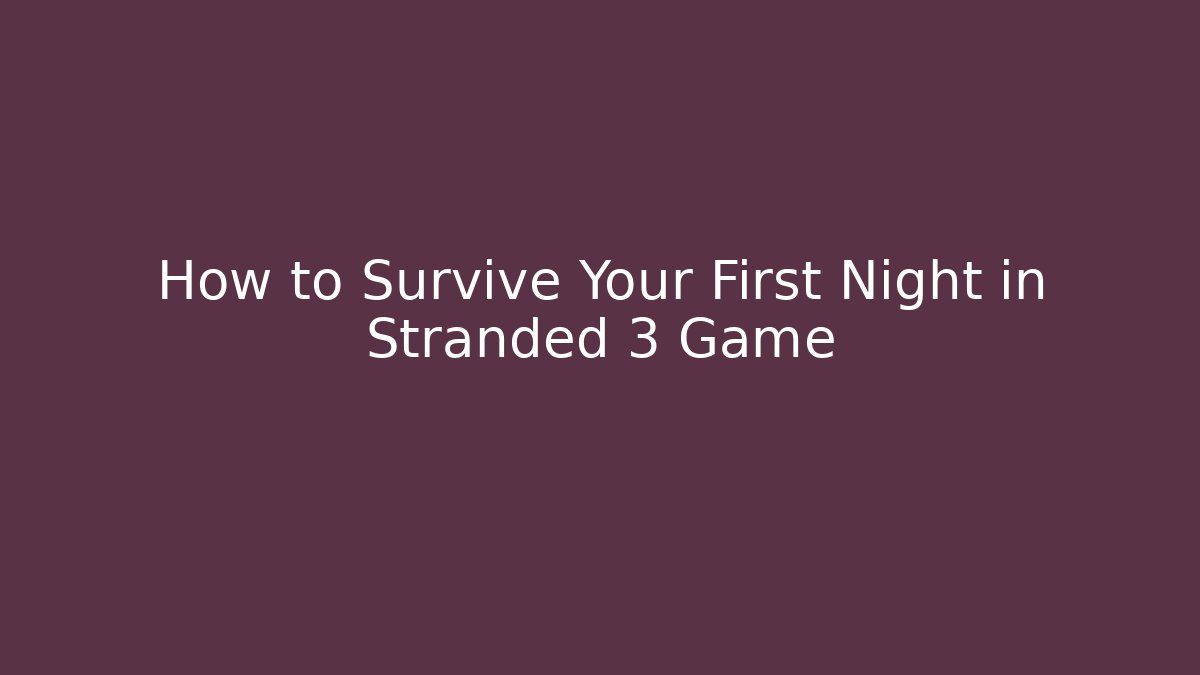 How to Survive Your First Night in Stranded 3 Game