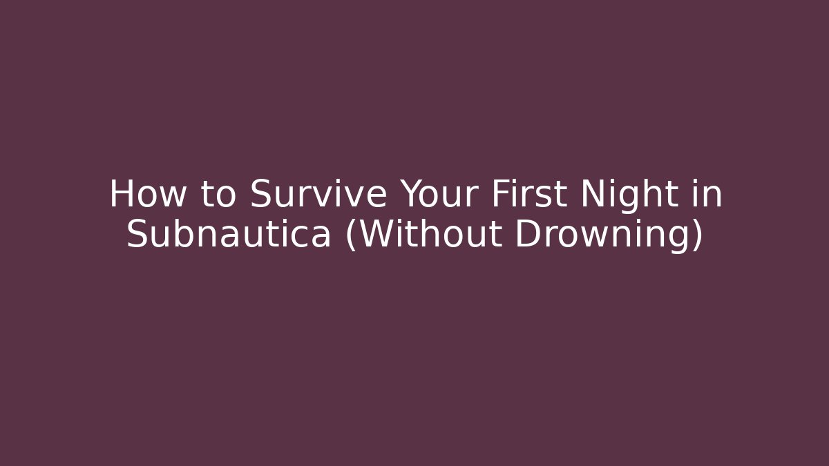 How to Survive Your First Night in Subnautica (Without Drowning) - Critter Realm