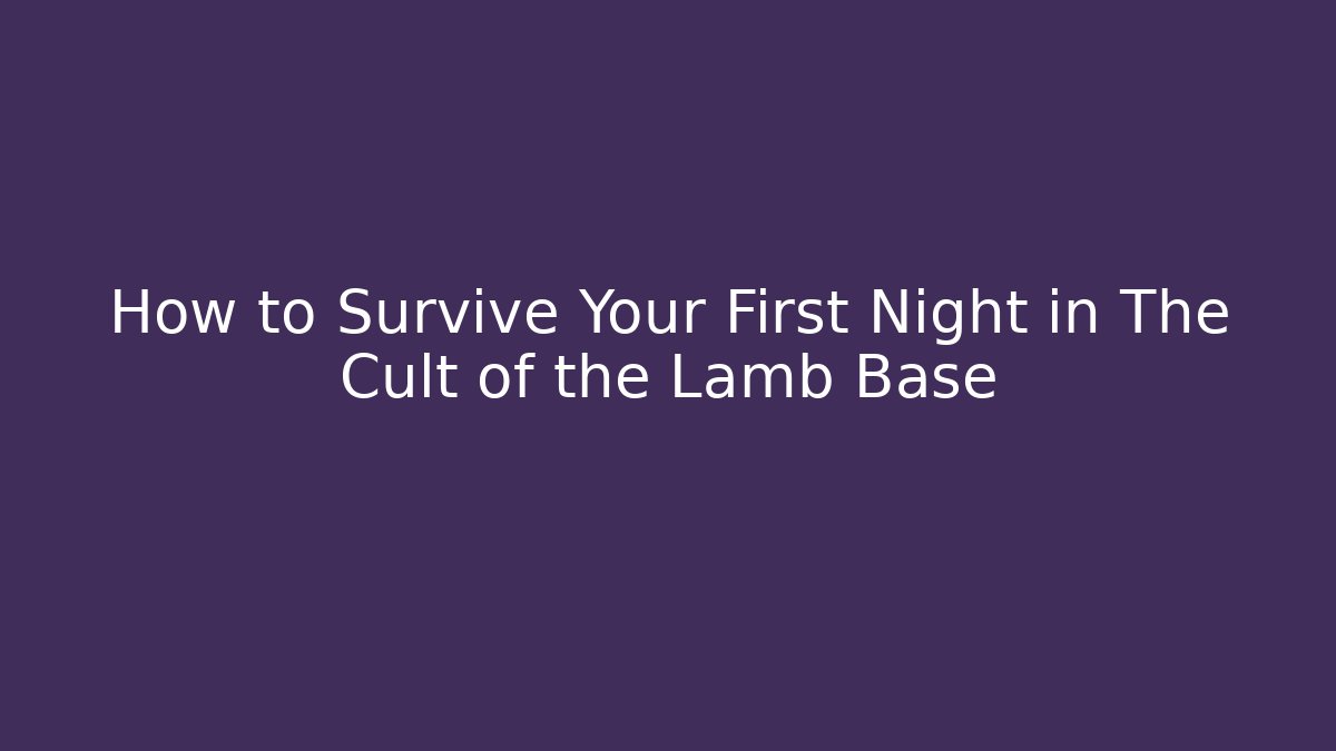 How to Survive Your First Night in The Cult of the Lamb Base