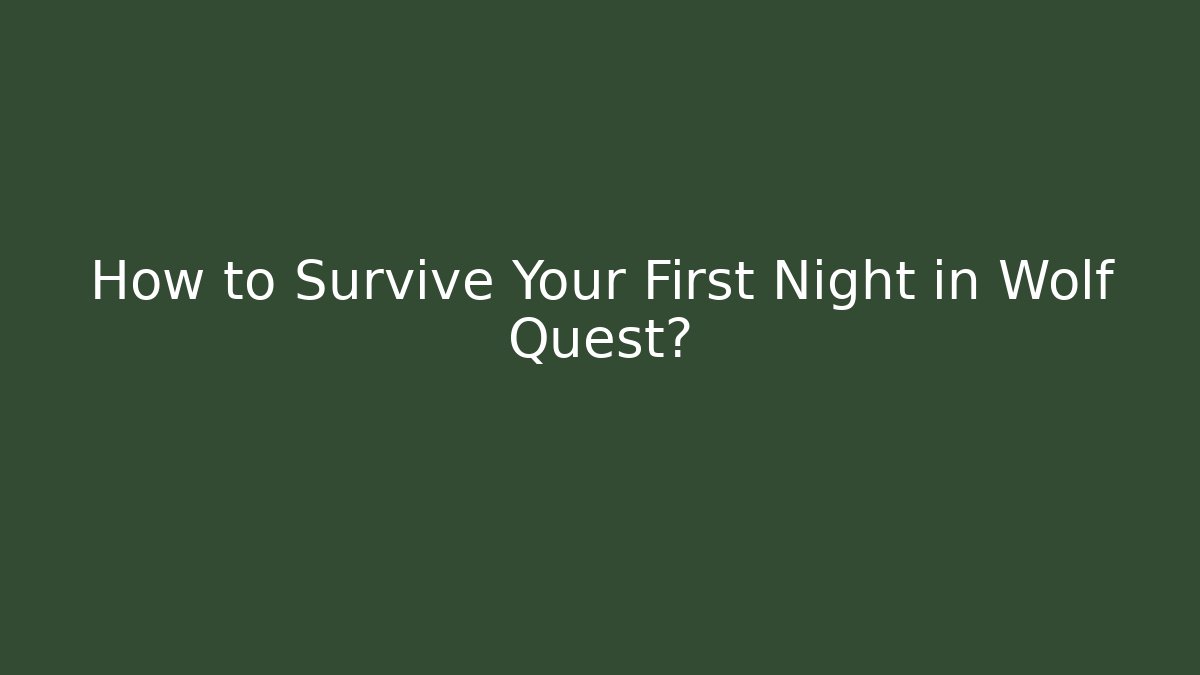 How to Survive Your First Night in Wolf Quest? - Critter Realm