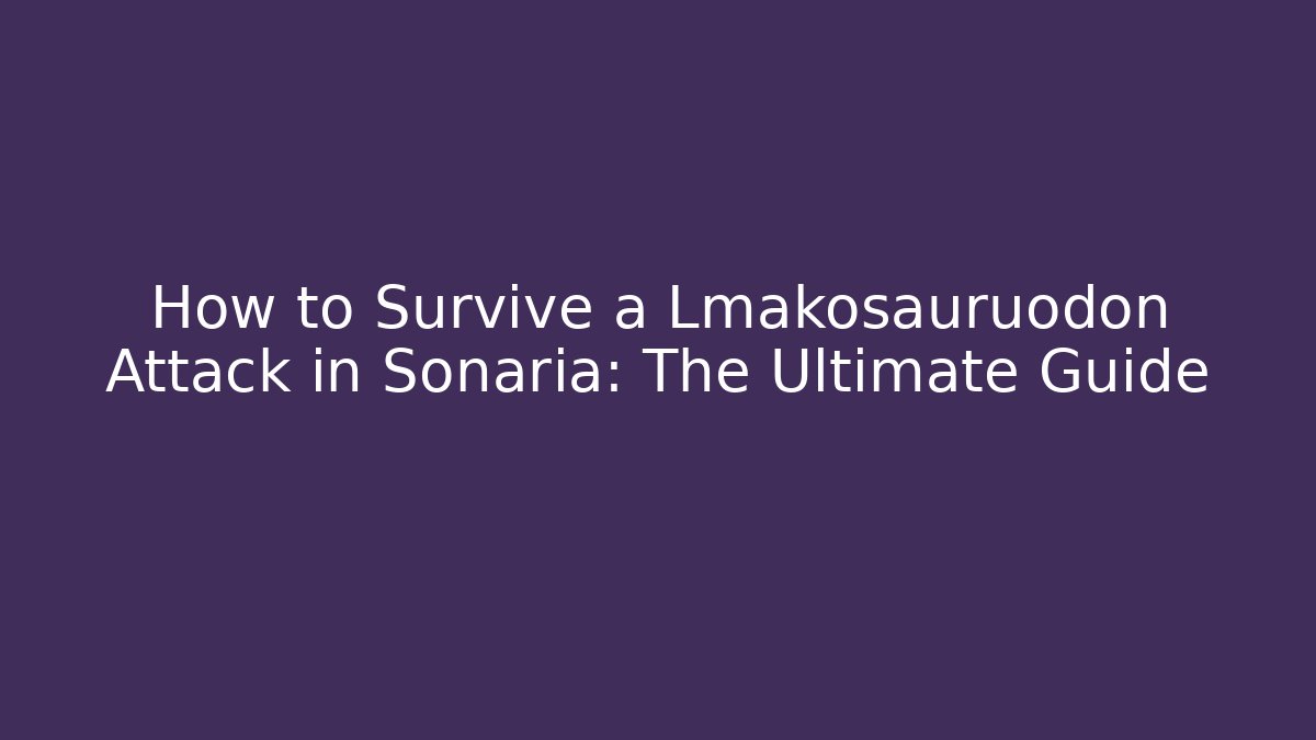How to Survive a Lmakosauruodon Attack in Sonaria: The Ultimate Guide