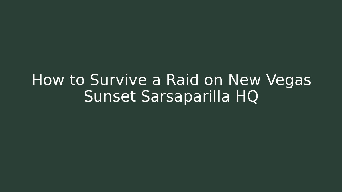 How to Survive a Raid on New Vegas Sunset Sarsaparilla HQ