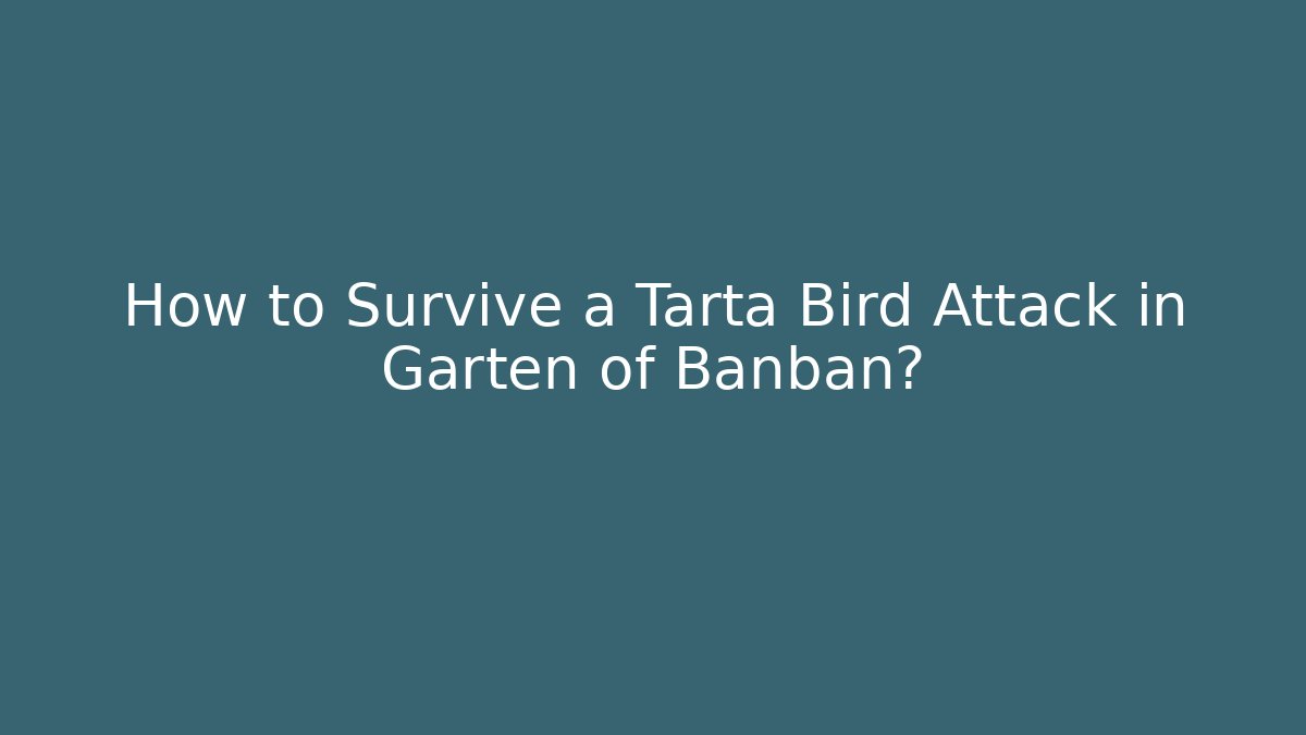 How to Survive a Tarta Bird Attack in Garten of Banban?