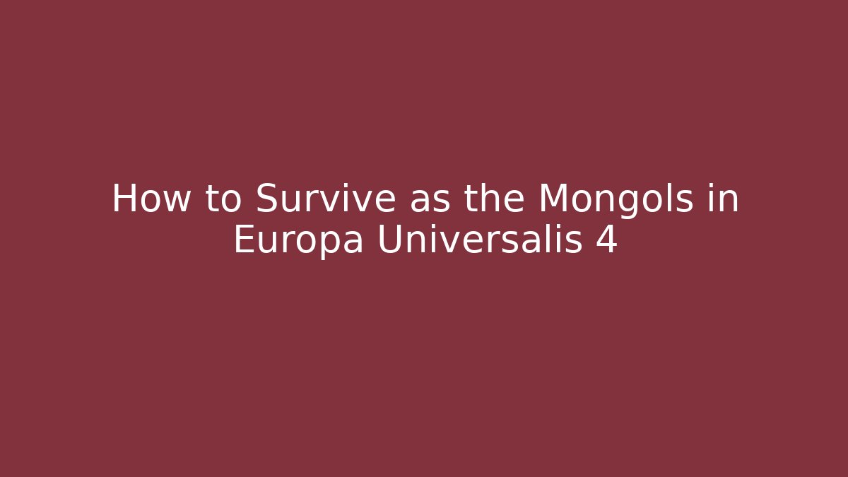 How to Survive as the Mongols in Europa Universalis 4