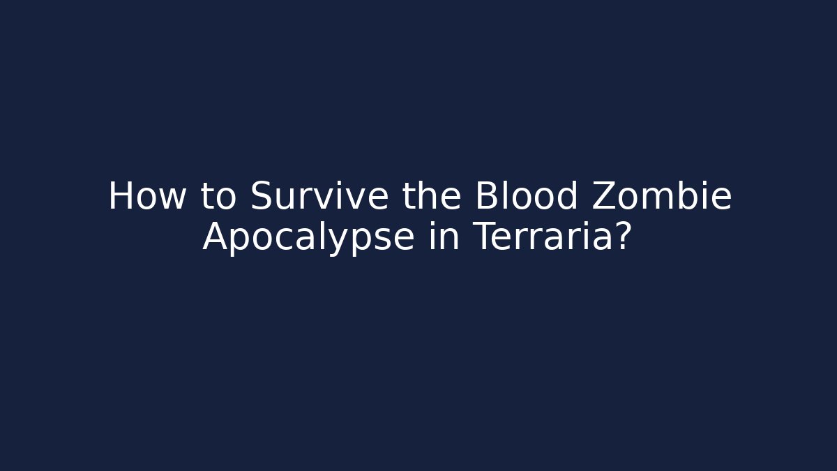 How to Survive the Blood Zombie Apocalypse in Terraria?