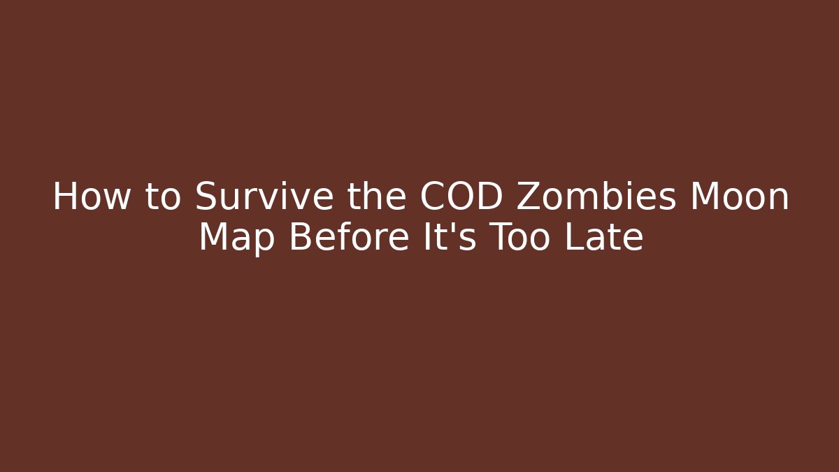 How to Survive the COD Zombies Moon Map Before It’s Too Late