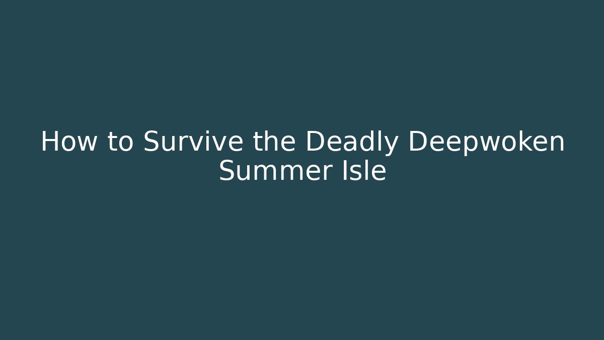 How to Survive the Deadly Deepwoken Summer Isle