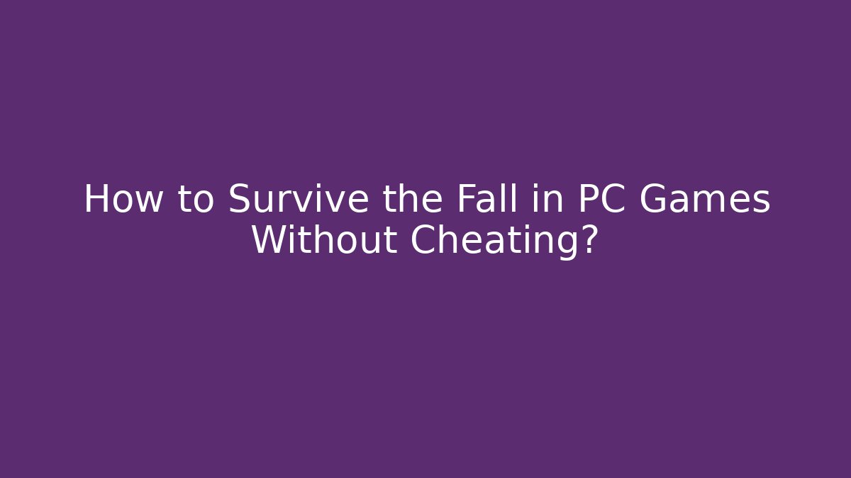 How to Survive the Fall in PC Games Without Cheating? - Critter Realm