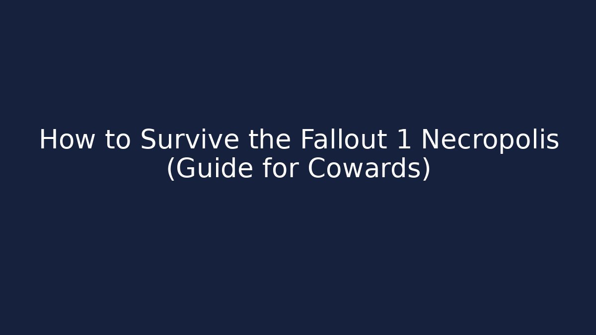 How to Survive the Fallout 1 Necropolis (Guide for Cowards)