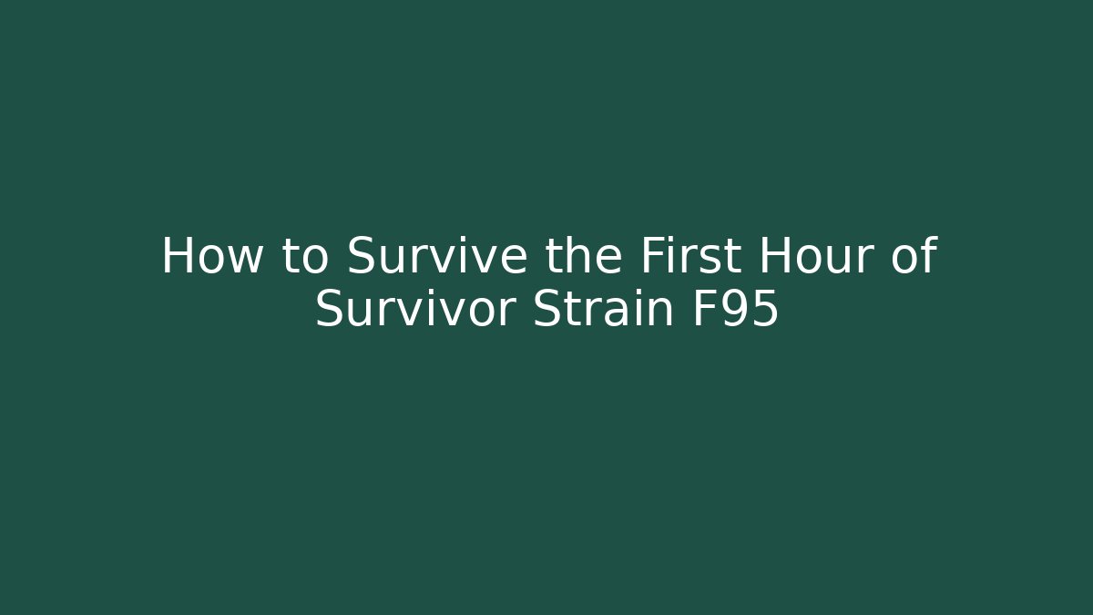 How to Survive the First Hour of Survivor Strain F95 - Critter Realm