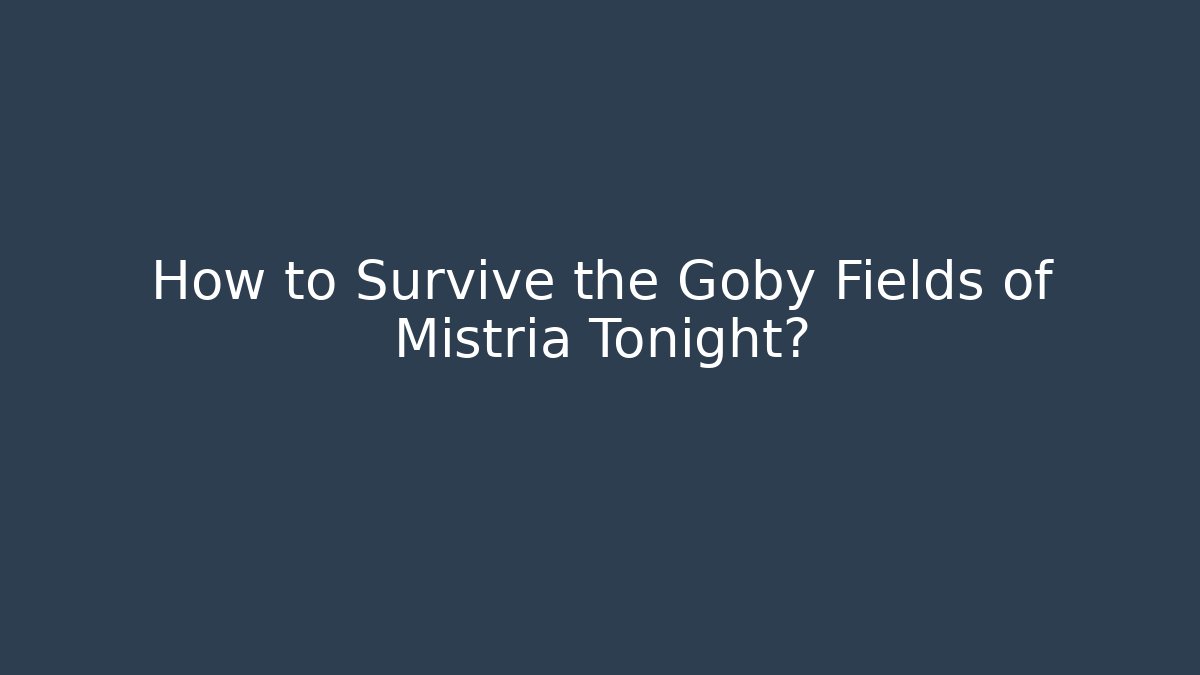 How to Survive the Goby Fields of Mistria Tonight?