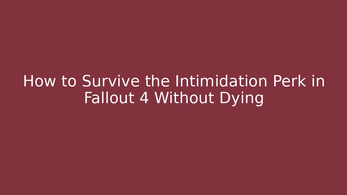 How to Survive the Intimidation Perk in Fallout 4 Without Dying