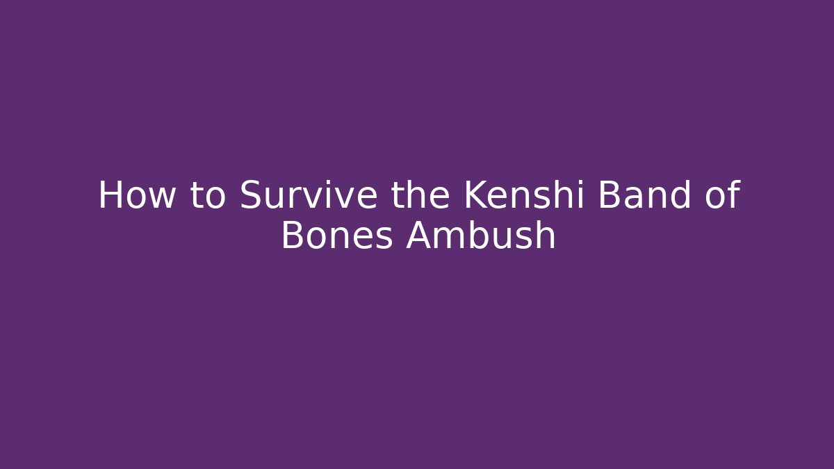How to Survive the Kenshi Band of Bones Ambush