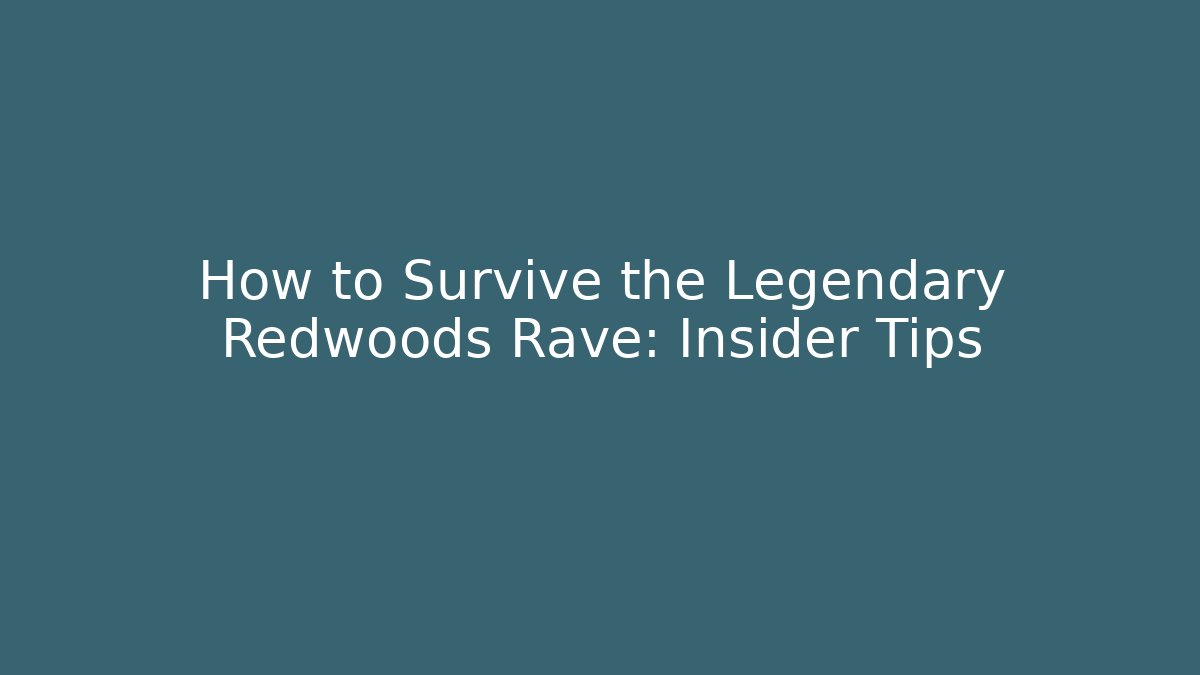 How to Survive the Legendary Redwoods Rave: Insider Tips