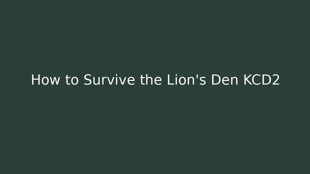 How to Survive the Lion's Den KCD2