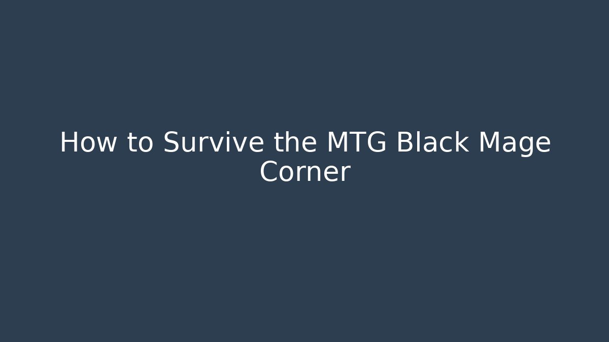 How to Survive the MTG Black Mage Corner