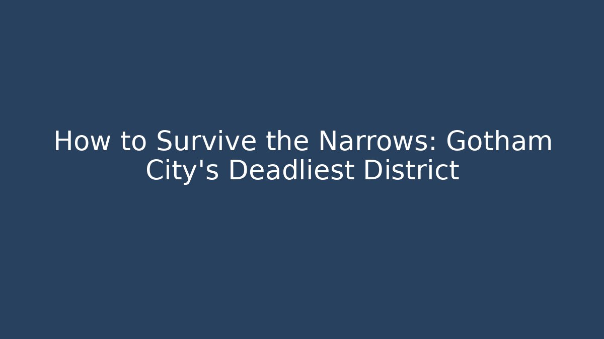 How to Survive the Narrows: Gotham City's Deadliest District - Critter Realm