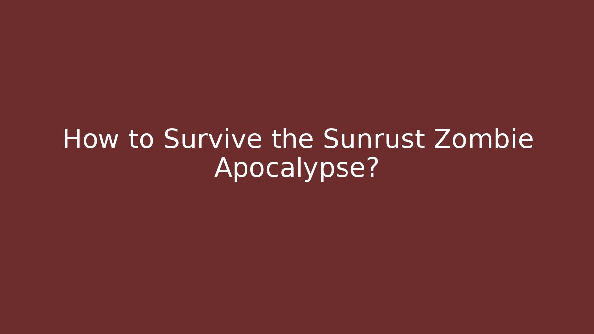 How to Survive the Sunrust Zombie Apocalypse?