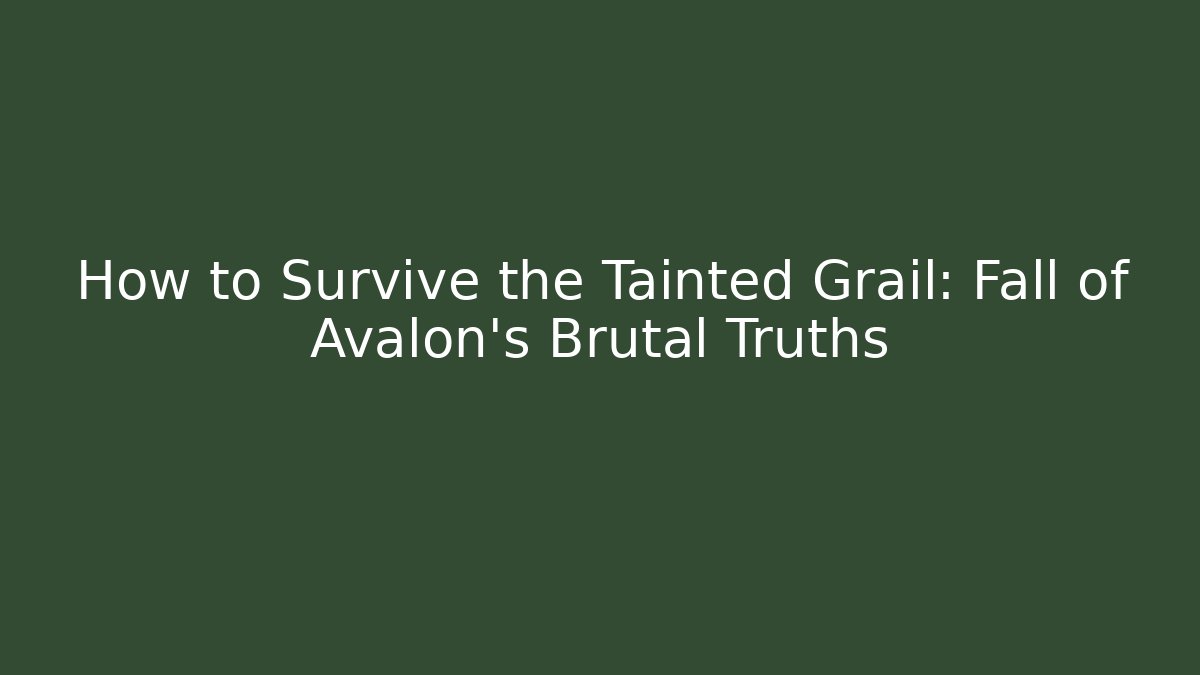 How to Survive the Tainted Grail: Fall of Avalon’s Brutal Truths - Critter Realm