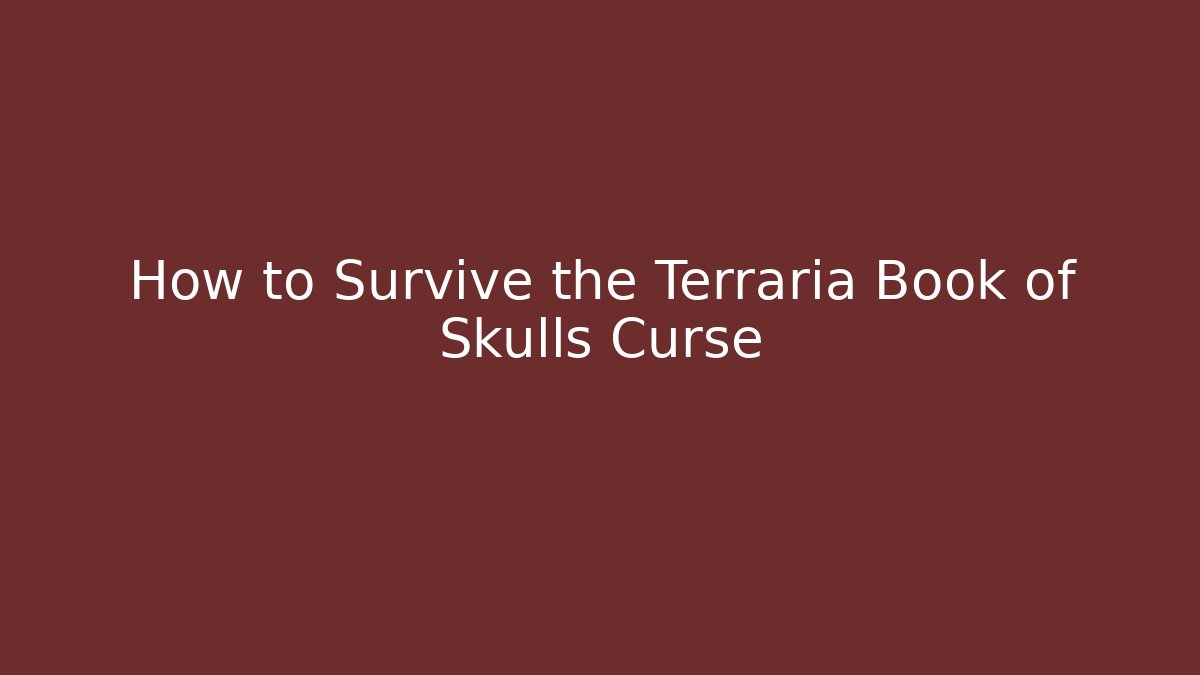 How to Survive the Terraria Book of Skulls Curse